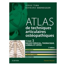Atlas de techniques articulaires ostéopathiques : Tome 3,  Rachis cervical, thoracique, lombal et côtes