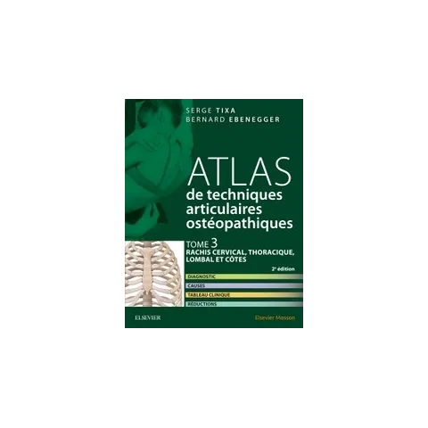 Atlas de techniques articulaires ostéopathiques : Tome 3,  Rachis cervical, thoracique, lombal et côtes