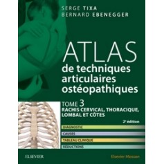 Atlas de techniques articulaires ostéopathiques : Tome 3, Rachis cervical, thoracique, lombal et côtes
