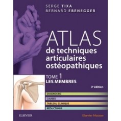 ATLAS DE TECHNIQUES ARTICULAIRES OSTEOPATHIQUES. T. 1 : LES MEMBRES - DIAGNOSTIC, CAUSES, TABLEAU CL
