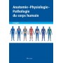 Anatomie, physiologie, pathologie du corps humain