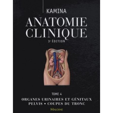 Anatomie clinique Tome 4 Organes urinaires et génitaux pelvis - coupes du tronc