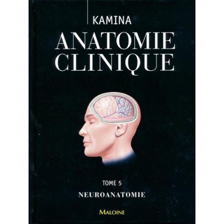 Anatomie clinique Tome 5 Neuroanatomie- Pierre Kamina 