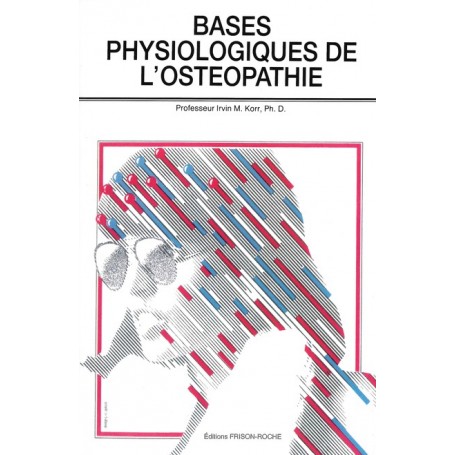 Bases Physiologiques de l'Ostéopathie Edition Frison Roche
