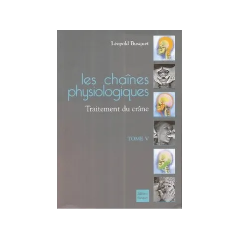 Les chaines physiologiques T5 - le crâne