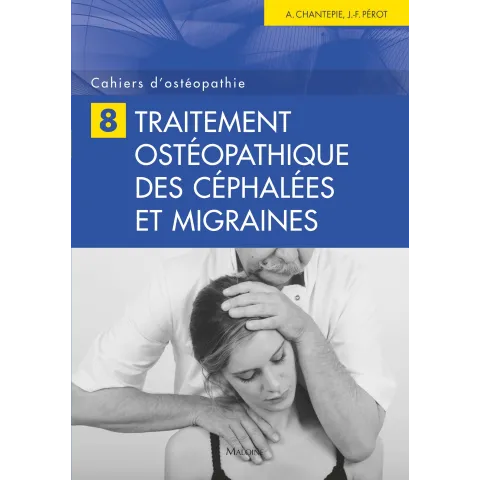 Cahiers d'ostéopathie 8 Traitement ostéopathique des céphalées et migraines