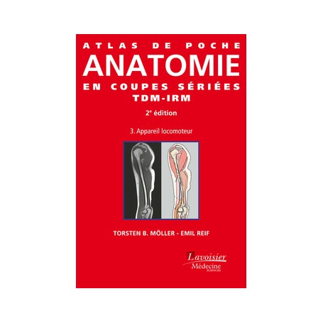 Atlas de poche Anatomie en coupes sériées TDM-IRM - Volume 3 : appareil locomoteur (2° Éd.)